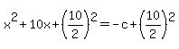 x%5E2+%2B+10x+%2B+%2810%2F2%29%5E2+=+-c+%2B+%2810%2F2%29%5E2