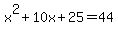 x%5E2+%2B+10x+%2B+25=+44+