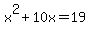 x%5E2+%2B+10x+=+19