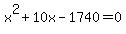 x%5E2+%2B+10x+-+1740+=+0