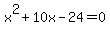 x%5E2+%2B+10x+-+24+=+0