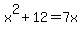 x%5E2+%2B+12+=+7x