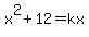 x%5E2+%2B+12+=+kx