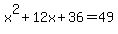 x%5E2+%2B+12x+%2B+36+=+49