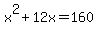 x%5E2+%2B+12x+=+160