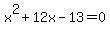 x%5E2+%2B+12x+-+13+=+0