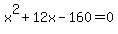 x%5E2+%2B+12x+-+160+=+0