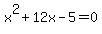 x%5E2+%2B+12x+-+5+=+0