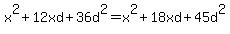 x%5E2+%2B+12xd+%2B+36d%5E2+=+x%5E2+%2B+18xd+%2B+45d%5E2