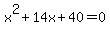 x%5E2+%2B+14x+%2B+40+=+0