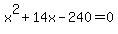 x%5E2+%2B+14x+-+240+=+0
