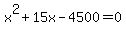 x%5E2+%2B+15x+-+4500+=+0