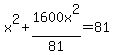 x%5E2+%2B+1600x%5E2%2F81+=+81