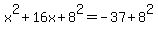 x%5E2+%2B+16x+%2B+8%5E2+=+-+37+%2B+8%5E2