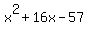 x%5E2+%2B+16x+-+57