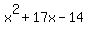 x%5E2+%2B+17x+-+14
