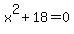 x%5E2+%2B+18+=+0