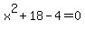 x%5E2+%2B+18+-+4+=+0