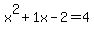 x%5E2+%2B+1x+-+2+=+4