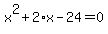 x%5E2+%2B+2%2Ax+-+24+=+0