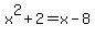 x%5E2+%2B+2+=+x+-+8