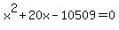 x%5E2+%2B+20x+-+10509+=+0