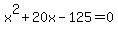x%5E2+%2B+20x+-+125+=+0