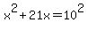 x%5E2+%2B+21x+=+10%5E2