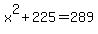 x%5E2+%2B+225+=+289