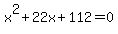 x%5E2+%2B+22x+%2B+112+=+0