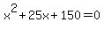 x%5E2+%2B+25x+%2B+150+=+0