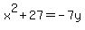 x%5E2+%2B+27+=+-7y