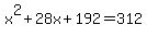 x%5E2+%2B+28x+%2B+192+=+312