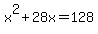 x%5E2+%2B+28x+=+128