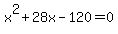 x%5E2+%2B+28x+-+120+=+0