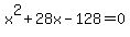 x%5E2+%2B+28x+-+128+=+0