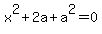 x%5E2+%2B+2a+%2B+a%5E2+=+0