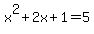 x%5E2+%2B+2x+%2B+1+=+5