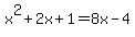 x%5E2+%2B+2x+%2B+1+=+8x+-+4