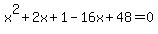 x%5E2+%2B+2x+%2B+1+-+16x+%2B+48+=+0