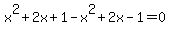 x%5E2+%2B+2x+%2B+1+-+x%5E2+%2B+2x+-+1+=+0