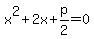 x%5E2+%2B+2x+%2B+p%2F2=0