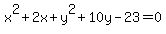 x%5E2+%2B+2x+%2B+y%5E2+%2B+10y+-+23+=+0