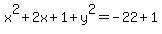 x%5E2+%2B+2x+%2B1%2B+y%5E2=+-22%2B1