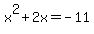 x%5E2+%2B+2x+=+-11