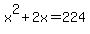 x%5E2+%2B+2x+=+224