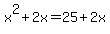 x%5E2+%2B+2x+=+25+%2B+2x