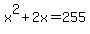 x%5E2+%2B+2x+=+255