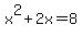x%5E2+%2B+2x+=+8