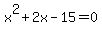 x%5E2+%2B+2x+-+15+=+0
